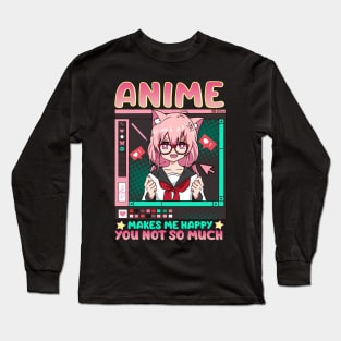 Anime Makes Me Happy You Not So Much Long Sleeve T-Shirt